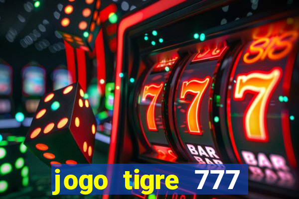 jogo tigre 777 como jogar